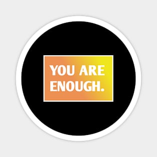 You Are Enough Magnet